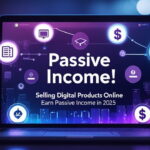 How to Earn Passive Income with Digital Products in 2025