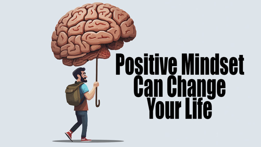 How a Positive Mindset Can Change Your Life