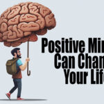 How a Positive Mindset Can Change Your Life